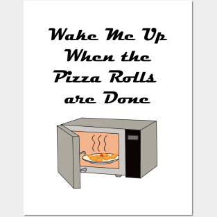 Wake Me Up When the Pizza Rolls are Done Posters and Art